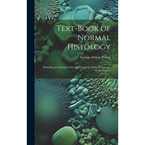 (영문도서) Text-Book of Normal Histology: Including an Account of the Development of the Tissues and of ... Hardcover, Legare Street Press, English, 9781019498392