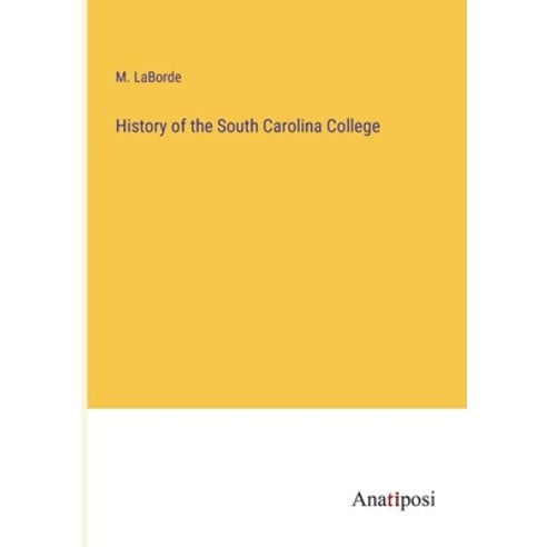 (영문도서) History of the South Carolina College Paperback, Anatiposi Verlag, English, 9783382317683