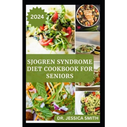(영문도서) Sjogren Syndrome Diet Cookbook for Seniors: Healthy and Delicious Recipes to Prevent and Reve... Paperback, Independently Published, English, 9798878873475