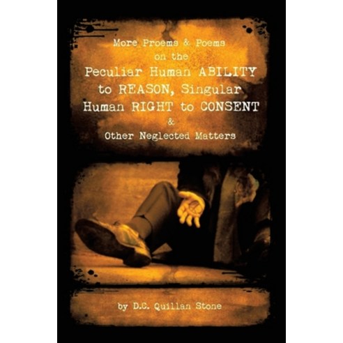 More Proems & Poems on the Peculiar Human Ability to Reason Singular Human Right to Consent & Other... Paperback, iUniverse, English, 9781663217592