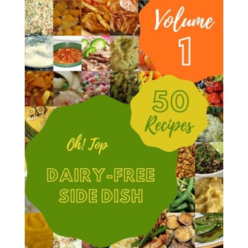 (영문도서) Oh! Top 50 Dairy-Free Side Dish Recipes Volume 1: An One-of-a ...