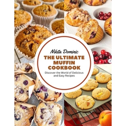 (영문도서) The Ultimate Muffin Cookbook: Discover the World of Delicious and Easy Recipes Paperback, Independently Published, English, 9798863234113