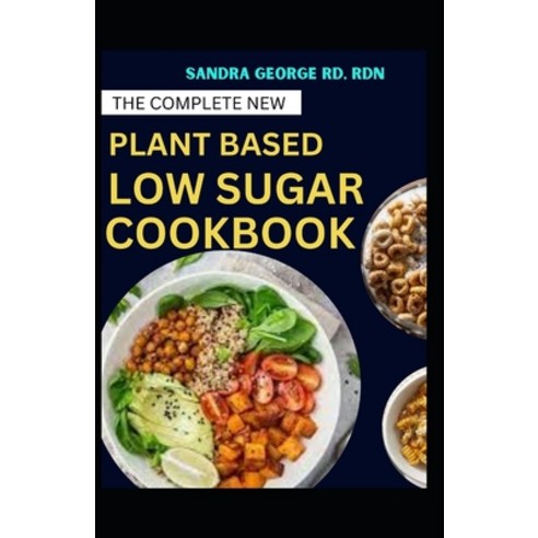 (영문도서) The Complete New Plant Based Low Sugar Cookbook: A Book on Balanced Plant based Eating with l... Paperback, Independently Published, English, 9798867092016