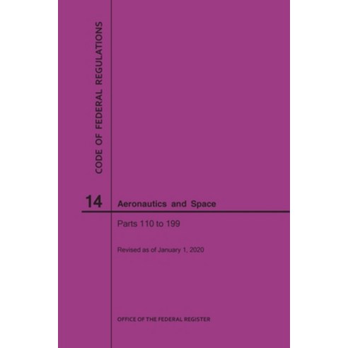 Code of Federal Regulations Title 14 Aeronautics and Space Parts 110-199 2020 Paperback, Claitor''s Pub Division