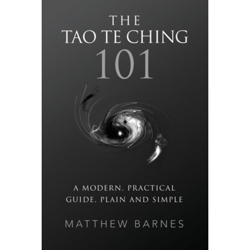 The Tao Te Ching 101: a modern practical guide plain and simple Paperback, Createspace Independent Publishing Platform