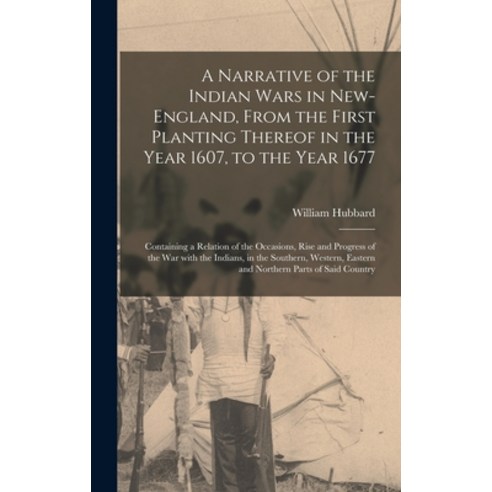 (영문도서) A Narrative of the Indian Wars in New-England From the First Planting Thereof in the Year 16... Hardcover, Legare Street Press, English, 9781013872549