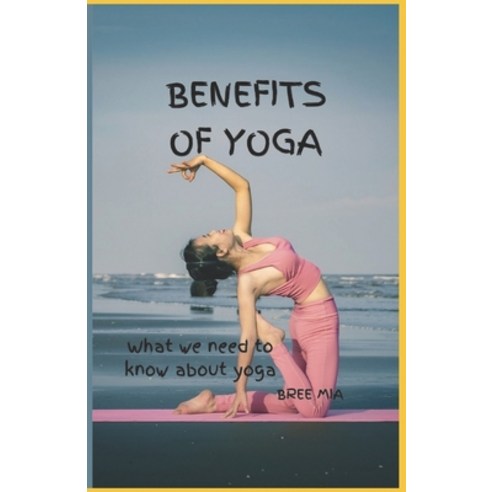(영문도서) Benefits of Yoga: What we need to know about yoga Paperback, Independently Published, English, 9798857044971