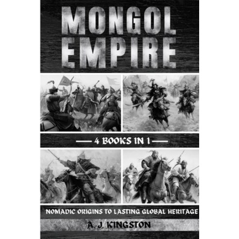 (영문도서) Mongol Empire: Nomadic Origins To Lasting Global Heritage Paperback, Pastor Publishing Ltd, English, 9781839384417