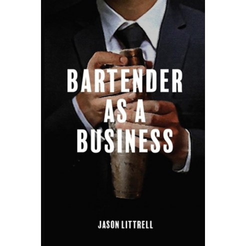 Bartender as a Business: Building Agency from Craft Paperback, Absolute Author Publishing House