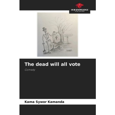 (영문도서) The dead will all vote Paperback, Our Knowledge Publishing, English, 9786207049233