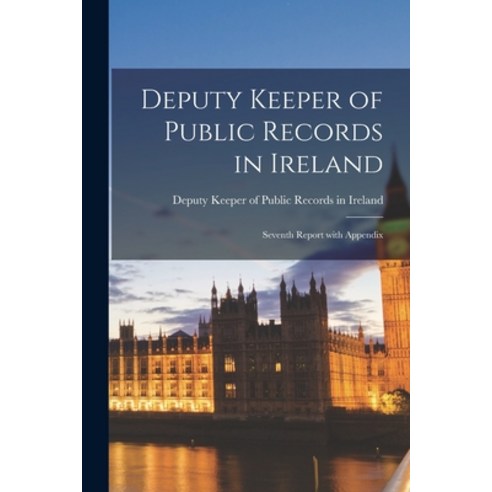 (영문도서) Deputy Keeper of Public Records in Ireland: Seventh Report With Appendix Paperback, Legare Street Press, English, 9781014487322
