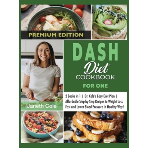 (영문도서) DASH Diet Cookbook For One: 2 Books in 1 Dr. Cole''s Easy Diet Plan Affordable Step-by-Step Re... Hardcover, Dr. Janeth Cole, English, 9781803120690