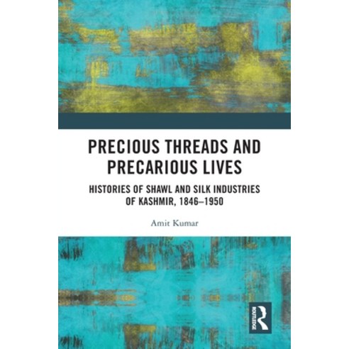 (영문도서) Precious Threads and Precarious Lives: Histories of Shawl and Silk Industries of Kashmir 184... Paperback, Routledge Chapman & Hall, English, 9781032001371