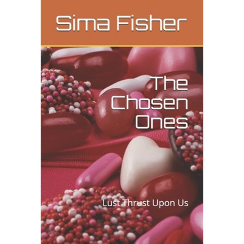 The Chosen Ones: Lust Thrust Upon Us Paperback, Independently Published