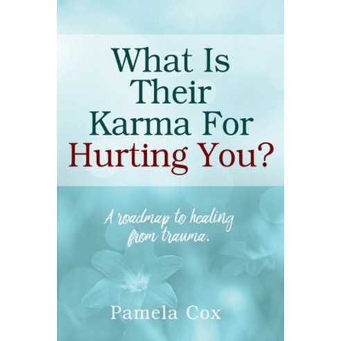 (영문도서) What Is Their Karma For Hurting You? A roadmap to healing from trauma. Paperback, Outskirts Press, English, 9781977249821