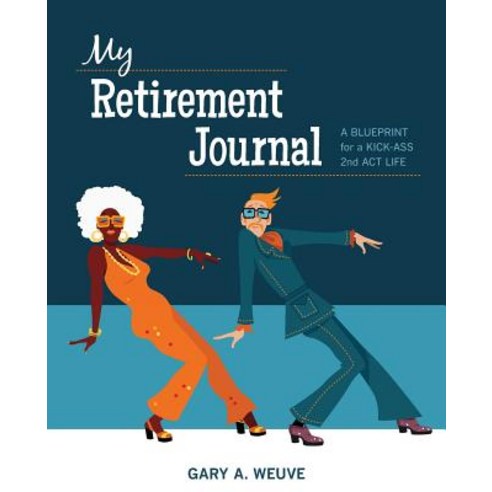 (영문도서) My Retirement Journal: A BLUEPRINT for a KICK-ASS 2nd ACT LIFE Paperback, 2nd ACT Lives Publishing, LLC, English, 9781732420908