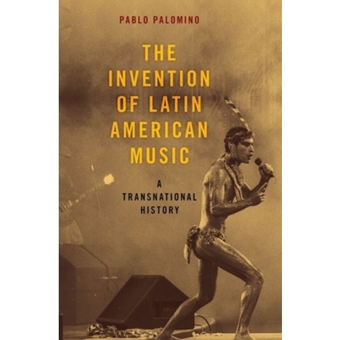 (영문도서) Invention of Latin American Music: A Transnational History Paperback, Oxford University Press, USA, English, 9780190687410