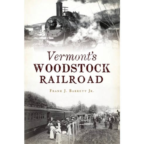 (영문도서) Vermont''s Woodstock Railroad Paperback, History Press, English, 9781467147668
