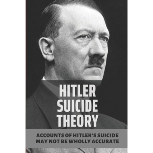 (영문도서) Hitler Suicide Theory: Accounts Of Hitler''s Suicide May Not Be Wholly Accurate: Detective Sto... Paperback, Independently Published, English, 9798524300492