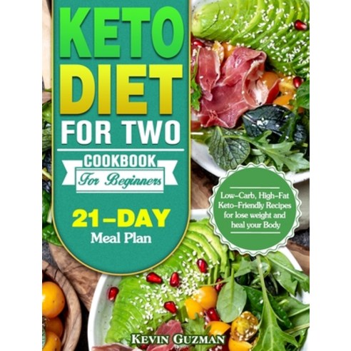 Keto Diet For Two Cookbook For Beginners: Low-Carb High-Fat Keto-Friendly Recipes for lose weight a... Hardcover, Kevin Guzman
