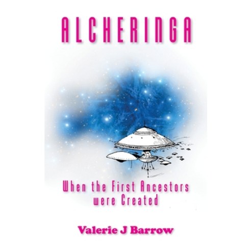Alcheringa - When the First Ancestors were Created: Ancient Aliens in Australia Paperback, Aurora House