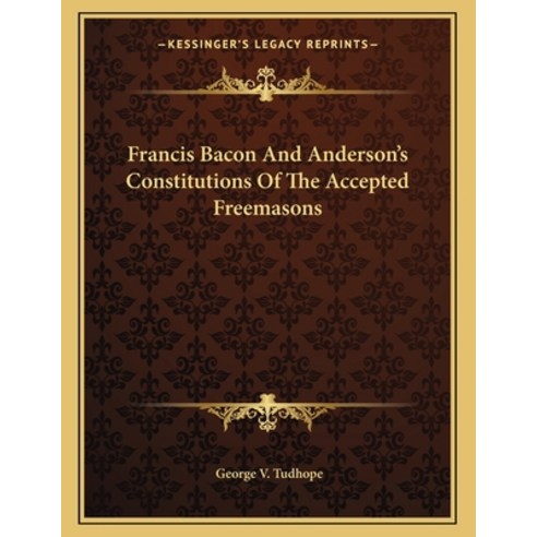 Francis Bacon and Anderson''s Constitutions of the Accepted Freemasons Paperback, Kessinger Publishing, English, 9781163062074