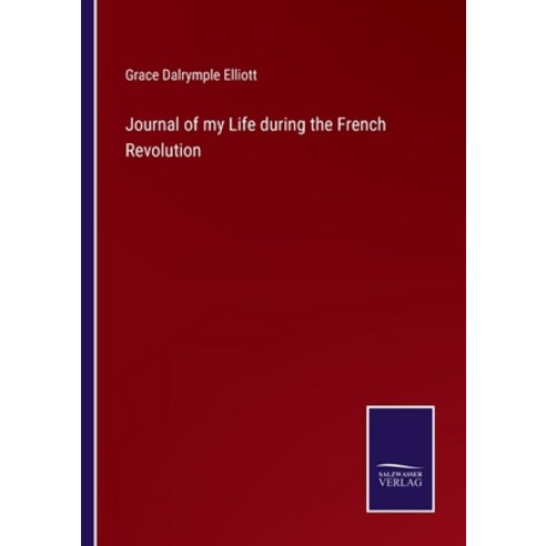 (영문도서) Journal of my Life during the French Revolution Paperback, Salzwasser-Verlag, English, 9783375120542