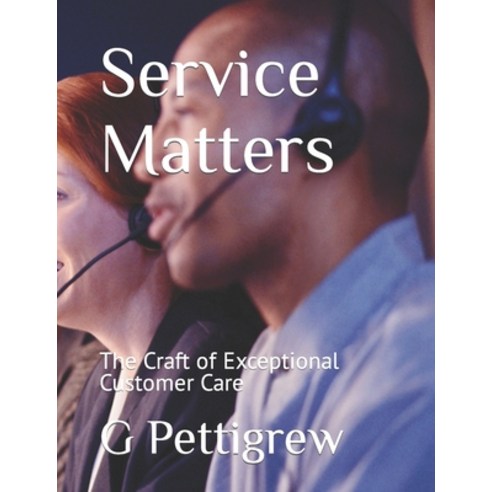 (영문도서) Service Matters: The Craft of Exceptional Customer Care Paperback, Independently Published, English, 9798392189038