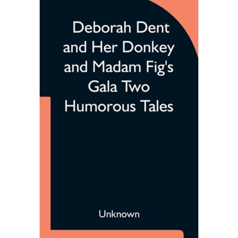 (영문도서) Deborah Dent and Her Donkey and Madam Fig''s Gala Two Humorous Tales Paperback, Alpha Edition, English, 9789354753800