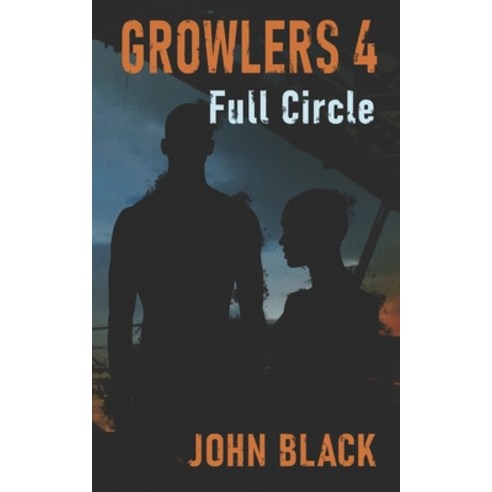 (영문도서) Growlers 4 Full Circle: A Post-Apocalyptic Thriller Paperback, Independently Published, English, 9798505173268