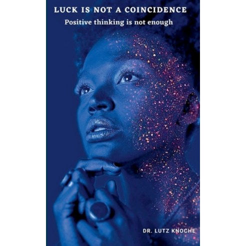 Luck is not a coincidence: Positive thinking is not enough Paperback, Books on Demand, English, 9783753442594