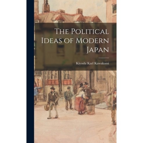 (영문도서) The Political Ideas of Modern Japan Hardcover, Legare Street Press, English, 9781013526015
