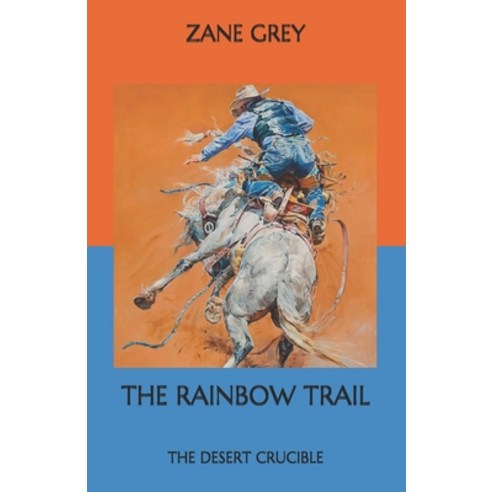 The Rainbow Trail: The Desert Crucible Paperback, Independently Published, English, 9798557491969