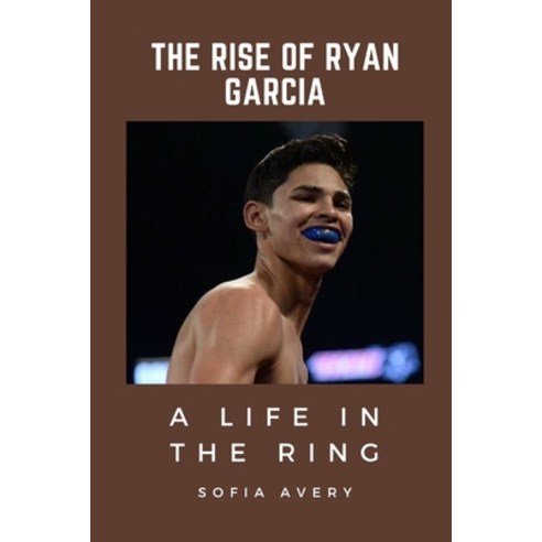 (영문도서) The Rise of Ryan Garcia: A Life in the Ring Paperback, Independently Published, English, 9798392431984