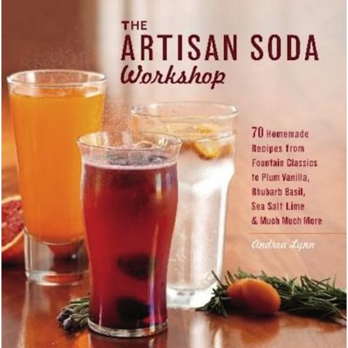 (영문도서) Artisan Soda Workshop: 75 Homemade Recipes from Fountain Classics to Rhubarb Basil Sea Salt ... Paperback, Bookpack Inc, English, 9781612430676