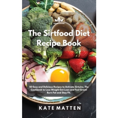 The Sirtfood Diet Recipe Book: 50 Easy and Delicious Recipes to Activate Sirtuins. The Cookbook to L... Hardcover, Healthy Kitchen, English, 9781801880657