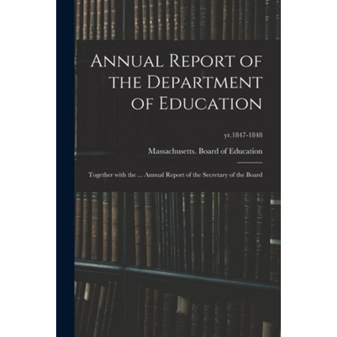 (영문도서) Annual Report of the Department of Education: Together With the ... Annual Report of the Secr... Paperback, Legare Street Press, English, 9781015366329