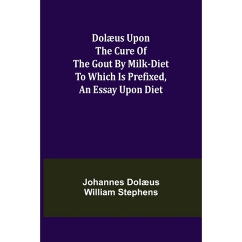 (영문도서) Dolæus upon the cure of the gout by milk-diet To which is prefixed an essay upon diet Paperback, Alpha Edition, English, 9789355112651