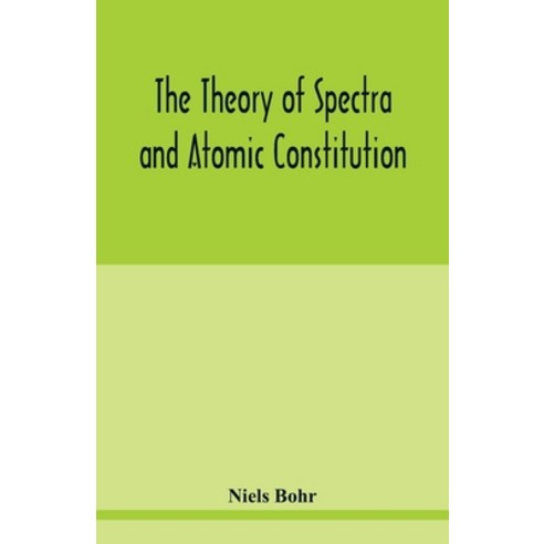 The theory of spectra and atomic constitution Paperback, Alpha Edition