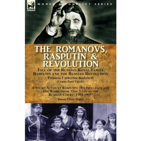 (영문도서) The Romanovs Rasputin & Revolution-Fall of the Russian Royal Family-Rasputin and the Russia... Paperback, Leonaur Ltd, English, 9781782826491