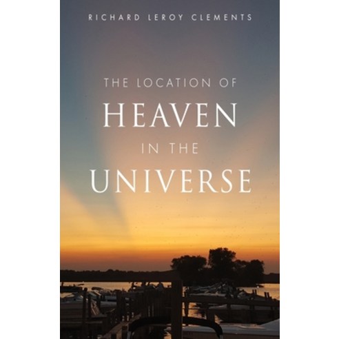 (영문도서) The Location of Heaven in the Universe Paperback, Xulon Press, English, 9781662876912