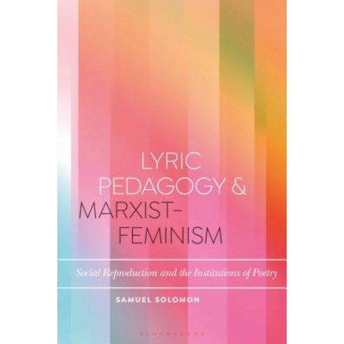 Lyric Pedagogy and Marxist-Feminism: Social Reproduction and the Institutions of Poetry Hardcover, Continnuum-3PL