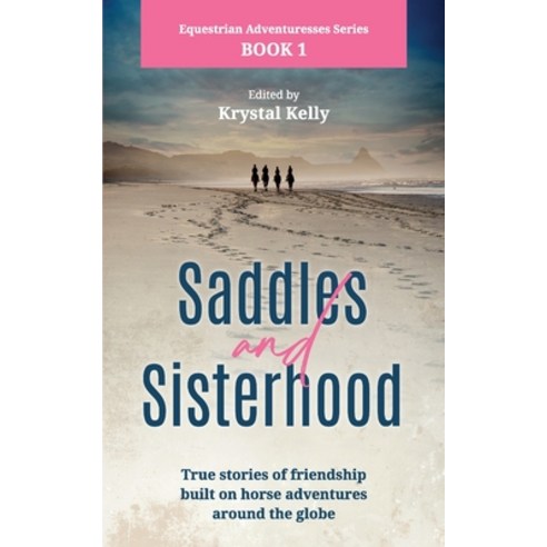 Equestrian Adventuresses Series Book 1: Saddles and Sisterhood: True Stories of Friendships Built Du... Paperback, Independently Published