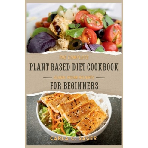 (영문도서) The Complete Plant Based Diet Cookbook For Beginners: A Quick ...