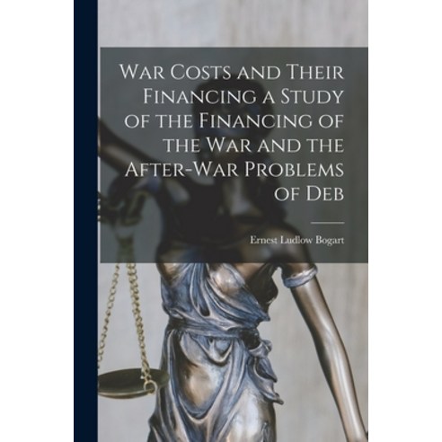 (영문도서) War Costs and Their Financing a Study of the Financing of the War and the After-war Problems ... Paperback, Legare Street Press, English, 9781015865662