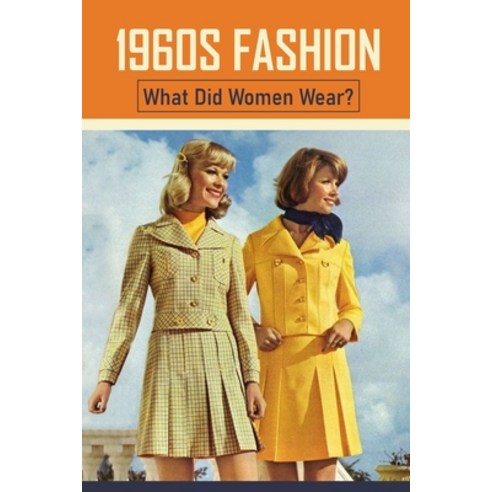 (영문도서) 1960s Fashion: What Did Women Wear?: 60S Style Dress Patterns Paperback, Independently Published, English, 9798549067776