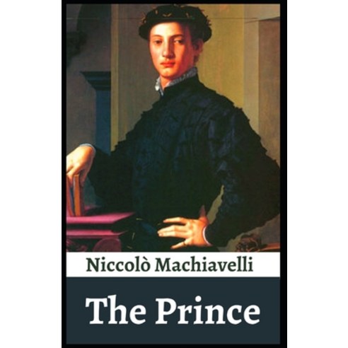 The Prince: Niccolo Machiavelli ( short stories Non-fiction Political science ) [Annotated] Paperback, Independently Published, English, 9798745127465