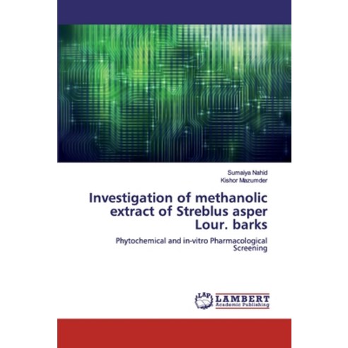 Investigation of methanolic extract of Streblus asper Lour. barks Paperback, LAP Lambert Academic Publishing