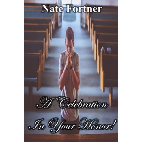 A Celebration In Your Honor: There''s a celebration prepared in heaven in your honor but will you be... Paperback, Independently Published, English, 9798652724603