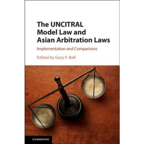 (영문도서) The Uncitral Model Law and Asian Arbitration Laws: Implementation and Comparisons Hardcover, Cambridge University Press, English, 9781107183971